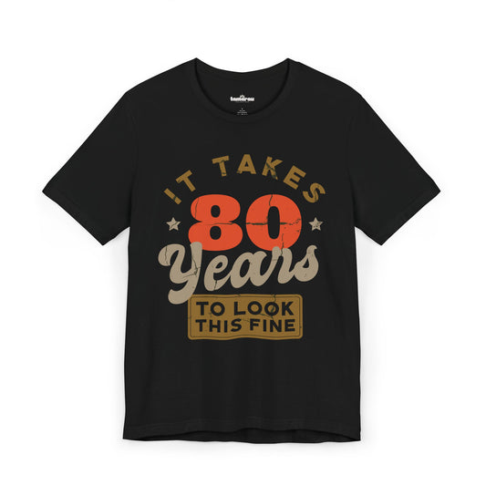 80 Years To Look This Fine Birthday T-Shirt