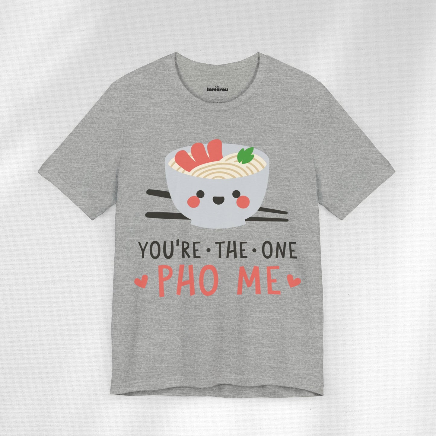 Your The One Pho Me Valentines T-Shirt