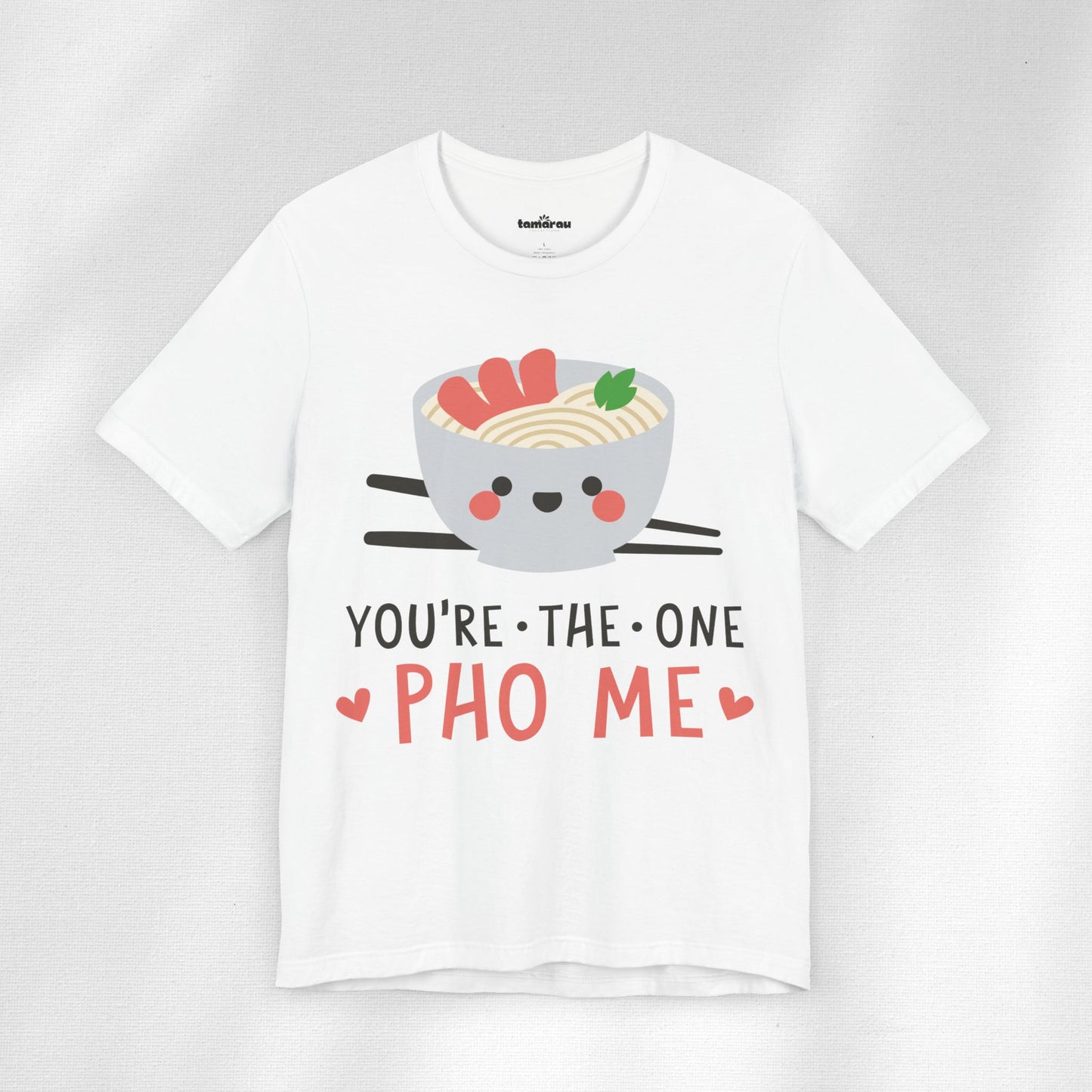 Your The One Pho Me Valentines T-Shirt