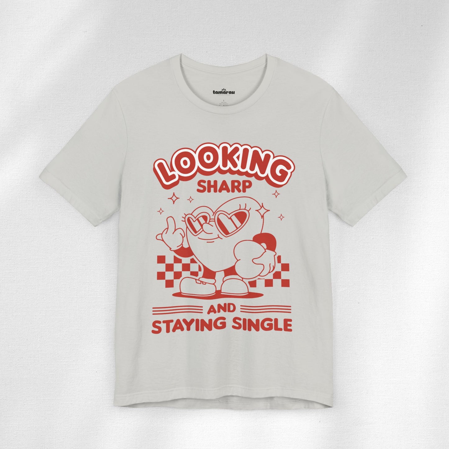 Looking Sharp and Staying Single Valentines T-Shirt