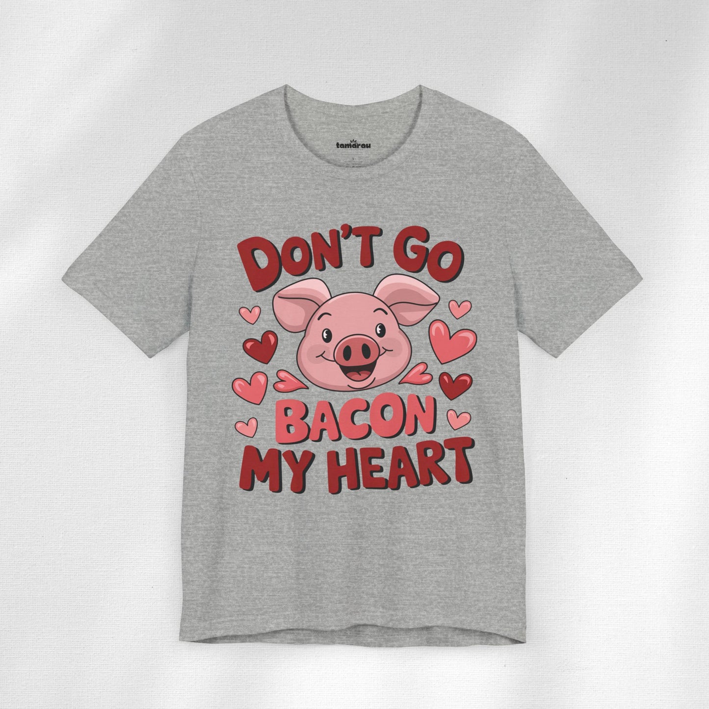 Dont Go Bacon My Heart Valentines T-Shirt