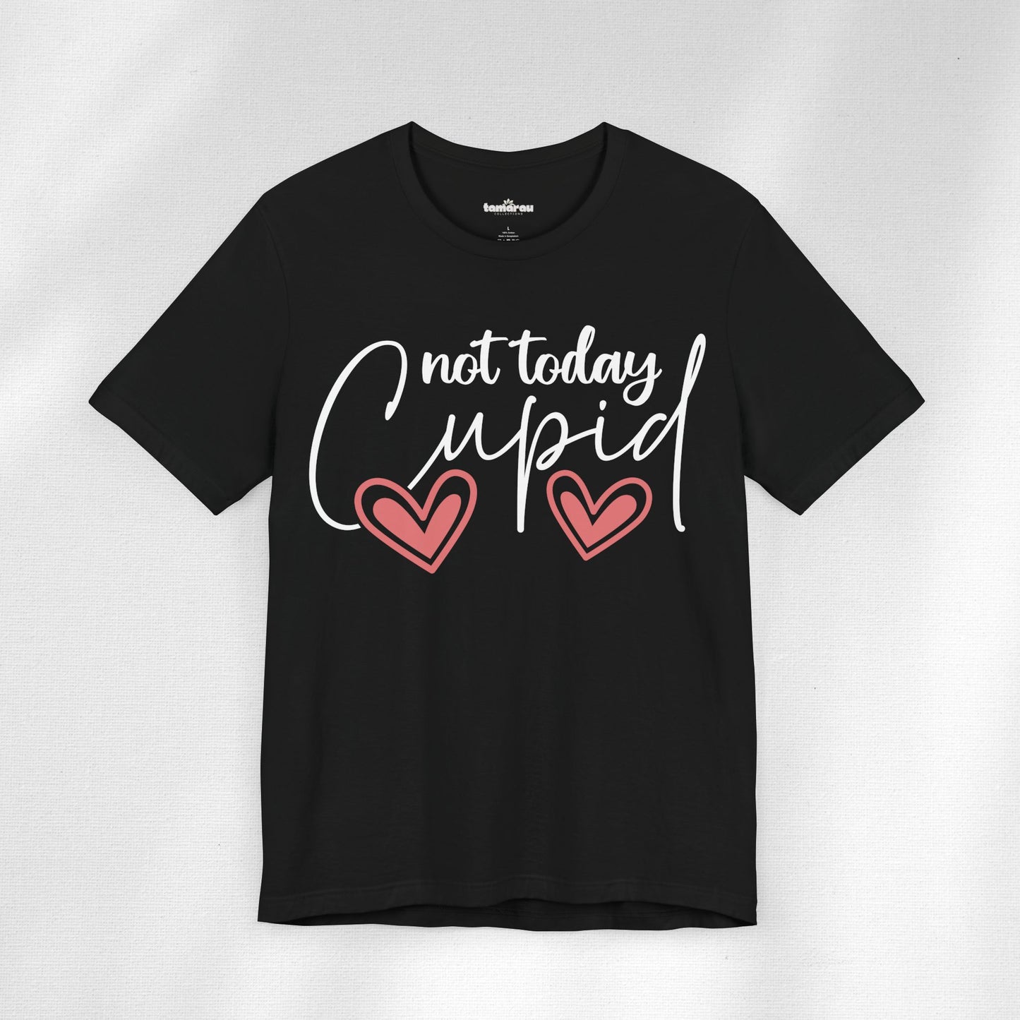 Not Today CUPID Valentines T-Shirt