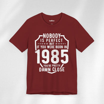 1985: Damn Close To Perfect Birthday T-Shirt