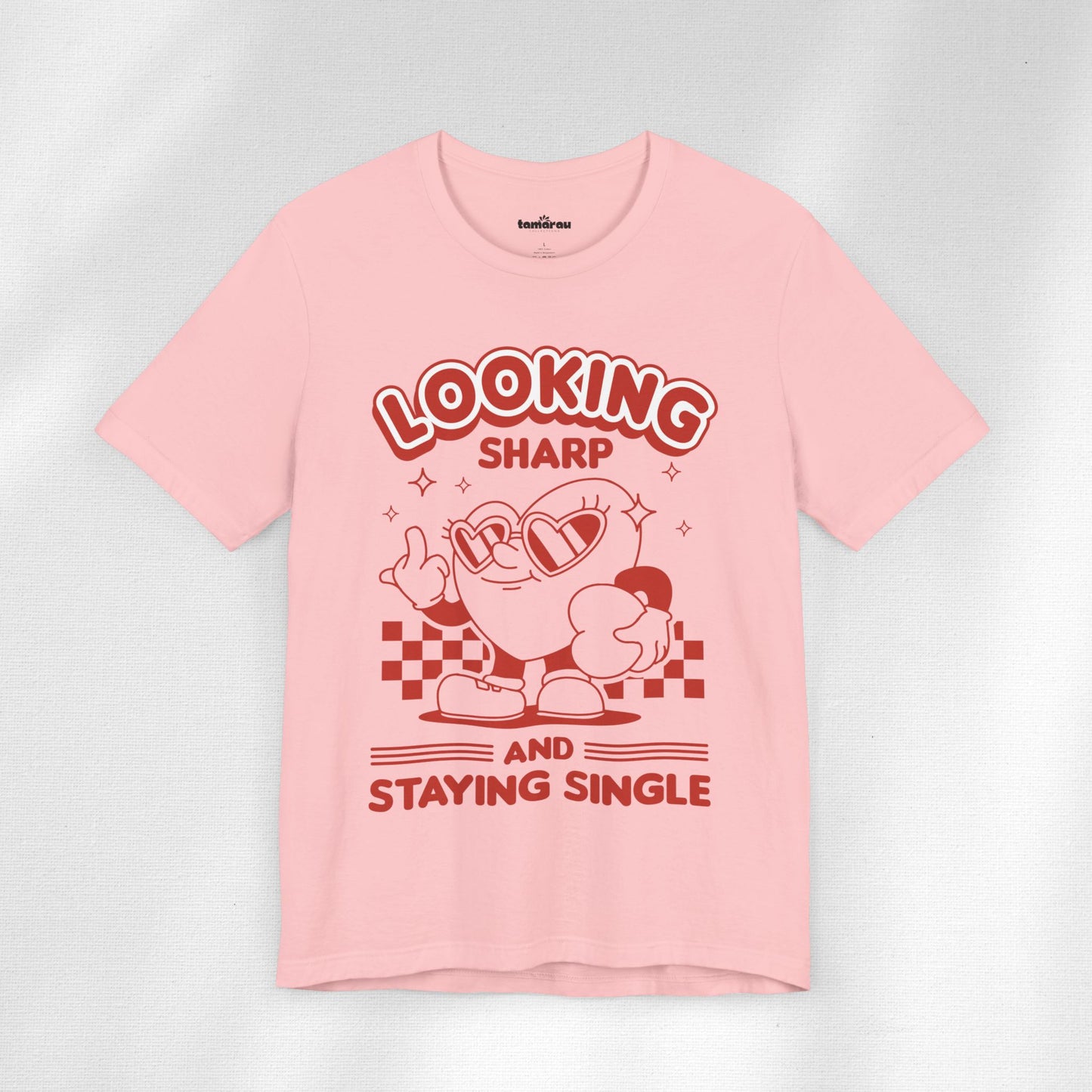 Looking Sharp and Staying Single Valentines T-Shirt