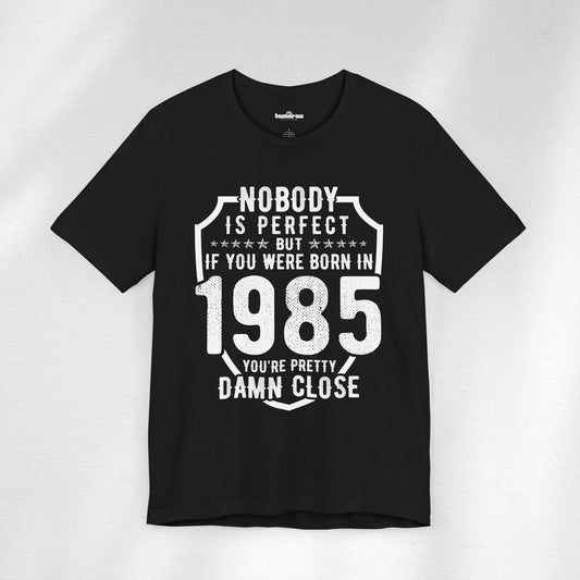 1985: Damn Close To Perfect Birthday T-Shirt