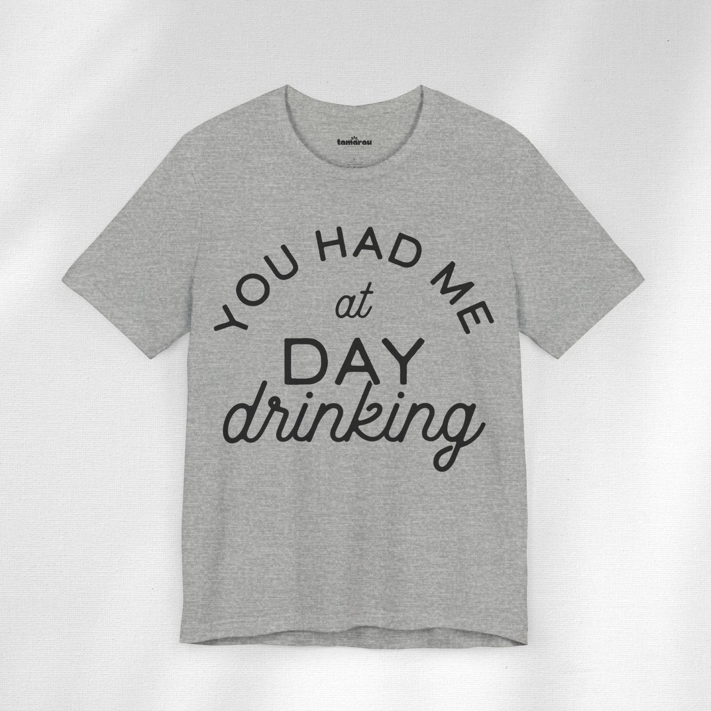 You Had Me At Day Drinking T-Shirt