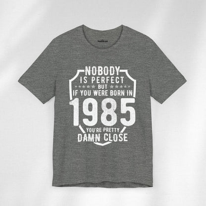 1985: Damn Close To Perfect Birthday T-Shirt